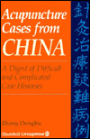 Acupuncture Cases From China: A Digest of Difficult and Complicated Case Histories / Edition 1