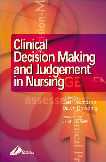 Clinical Decision-Making And Judgement In Nursing / Edition 1 By Carl ...