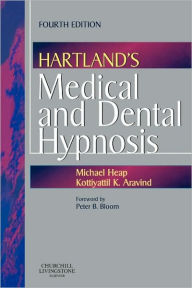 Title: Hartland's Medical and Dental Hypnosis / Edition 4, Author: Michael Heap BSc