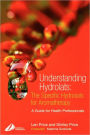 Understanding Hydrolats: The Specific Hydrosols for Aromatherapy: A Guide for Health Professionals / Edition 1