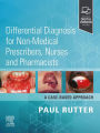 Differential Diagnosis for Non-medical Prescribers, Nurses and Pharmacists: A Case-Based Approach - E-BOOK: Differential Diagnosis for Non-medical Prescribers, Nurses and Pharmacists: A Case-Based Approach - E-BOOK
