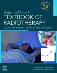 Title: Walter and Miller's Textbook of Radiotherapy: Radiation Physics, Therapy and Oncology, Author: John A. Mills PhD MIPEM CPhys