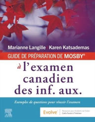 Title: GUIDE DE PRÉPARATION DE MOSBY® à l'examen canadien des inf. aux.: Exemples de questions pour réussir l'examen, Author: Marianne Langille RN