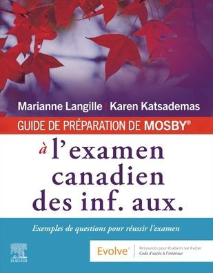 GUIDE DE PRÉPARATION DE MOSBY® à l'examen canadien des inf. aux.: Exemples de questions pour réussir l'examen