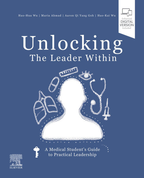 Unlocking the Leader Within: A Medical Student's Guide to Practical Leadership EBOOK: Unlocking the Leader Within: A Medical Student's Guide to Practical Leadership EBOOK