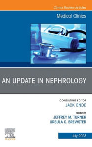 Title: An Update in Nephrology, An Issue of Medical Clinics of North America, E-Book, Author: Jeffrey Turner MD