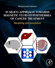 Title: In Silico Approach Towards Magnetic Fluid Hyperthermia of Cancer Treatment: Modeling and Simulation, Author: Muhammad Suleman