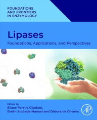 Title: Lipases: Foundations, Applications, and Perspectives, Author: Eliane Pereira Cipolatti