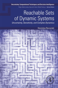 Title: Reachable Sets of Dynamic Systems: Uncertainty, Sensitivity, and Complex Dynamics, Author: Stanislaw Raczynski