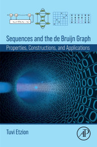 Title: Sequences and the de Bruijn Graph: Properties, Constructions, and Applications, Author: Tuvi Etzion