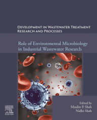 Title: Development in Waste Water Treatment Research and Processes: Role of Environmental Microbiology in Industrial Wastewater Research, Author: Maulin P. Shah PhD