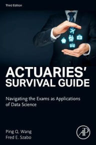 Title: Actuaries' Survival Guide: Navigating the Exams as Applications of Data Science, Author: Ping Wang