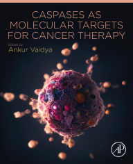 Title: Caspases as Molecular Targets for Cancer Therapy, Author: Ankur Vaidya PhD
