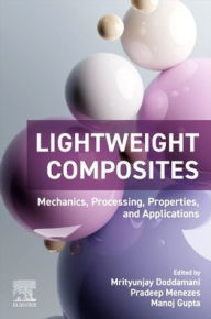 Title: Lightweight Composites: Mechanics, Processing, Properties, and Applications, Author: Elsevier Science