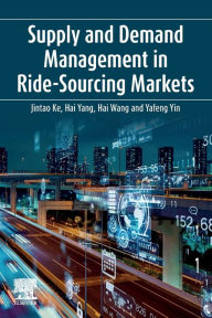Title: Supply and Demand Management in Ride-Sourcing Markets, Author: Jintao Ke