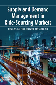 Title: Supply and Demand Management in Ride-Sourcing Markets, Author: Jintao Ke