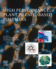 Title: High Performance Plant Phenol-Based Polymers, Author: Samy Madbouly