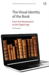 Title: The Visual Identity of the Book: From the Renaissance to the Digital Age, Author: Christina Banou