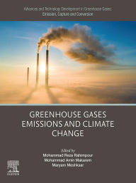 Title: Advances and Technology Development in Greenhouse Gases: Emission, Capture and Conversion: Greenhouse Gases Emissions and Climate Change, Author: Mohammad Reza Rahimpour