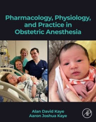 Title: Pharmacology, Physiology, and Practice in Obstetric Anesthesia, Author: Alan D. Kaye MD