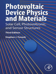 Title: Photovoltaic Device Physics and Materials: Solar Cell, Photovoltronic, and Sensor Structures, Author: Stephen J. Fonash