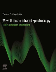 Title: Wave Optics in Infrared Spectroscopy: Theory, Simulation, and Modeling, Author: Thomas G. Mayerhöfer