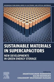 Title: Sustainable Materials in Supercapacitors: New Developments in Green Energy Storage, Author: Ananthakumar Ramadoss