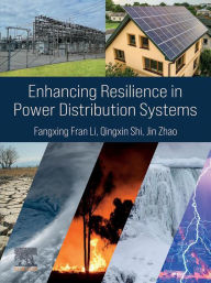Title: Enhancing Resilience in Power Distribution Systems, Author: Fangxing Fran Li
