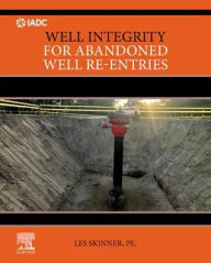 Title: Well Integrity for Abandoned Well Re-entries, Author: Les Skinner