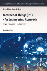 Title: Internet of Things (IoT) - An Engineering Approach: From Principles to Practice, Author: Xicai Yue