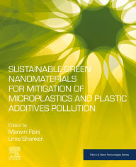 Title: Sustainable Green Nanomaterials for Mitigation of Microplastics and Plastic Additives Pollution, Author: Manviri Rani