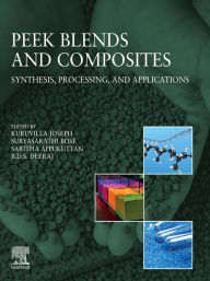 Title: PEEK Blends and Composites: Synthesis, Processing and Applications, Author: Kuruvilla Joseph