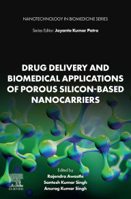 Title: Drug Delivery and Biomedical Applications of Porous Silicon-Based Nanocarriers, Author: Rajendra Awasthi