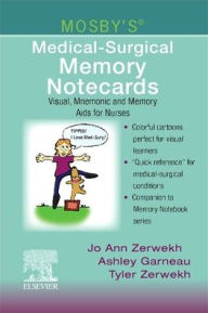 Title: Mosby's Medical-Surgical Memory Notecards: Visual, Mnemonic and Memory Aids for Nurses, Author: JoAnn Zerwekh EdD