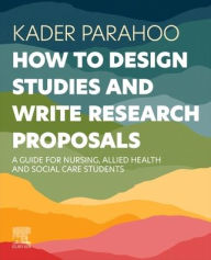 Title: How to Design Studies and Write Research Proposals: A Guide for Nursing, Allied Health and Social Care Students, Author: Kader Parahoo