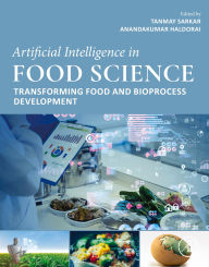 Title: Artificial Intelligence in Food Science: Transforming Food and Bioprocess Development, Author: Tanmay Sarkar PhD