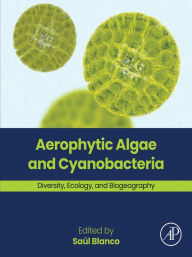 Title: Aerophytic Algae and Cyanobacteria: Diversity, Ecology, and Biogeography, Author: Saúl Blanco PhD