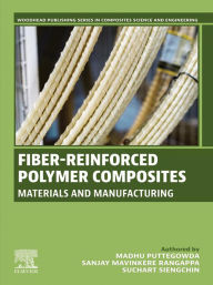 Title: Fiber-Reinforced Polymer Composites: Materials and Manufacturing, Author: Madhu Puttegowda