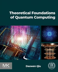 Title: Theoretical Foundations of Quantum Computing, Author: Daowen Qiu Ph.D.