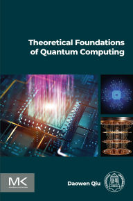 Title: Theoretical Foundations of Quantum Computing, Author: Daowen Qiu Ph.D.