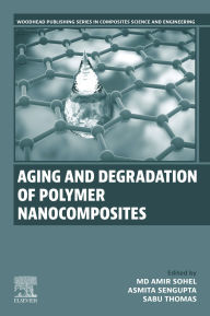 Title: Aging and Degradation of Polymer Nanocomposites, Author: Md Amir Sohel