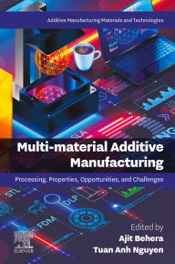 Title: Multi-material Additive Manufacturing: Processing, Properties, Opportunities, and Challenges, Author: Ajit Behera PhD