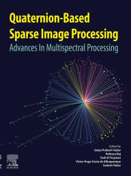 Title: Quaternion-Based Sparse Image Processing: Advances in Multispectral Processing, Author: Satya Prakash Yadav