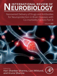 Title: Nanowired Delivery of Drugs and Antibodies for Neuroprotection in Brain Diseases with Co-Morbidity Factors Part B, Author: Elsevier Science