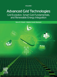 Title: Advanced Grid Technologies, Volume 1: Grid Evolution, Smart Grid Fundamentals, and Renewable Energy Integration, Author: Haris M. Khalid