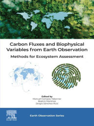 Title: Carbon Fluxes and Biophysical Variables from Earth Observation: Methods for Ecosystem Assessment, Author: Manuel Campos-Taberner
