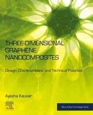 Title: Three-Dimensional Graphene Nanocomposites: Design, Characteristics, and Technical Potential, Author: Elsevier Science