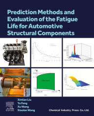 Title: Prediction Methods and Evaluation of the Fatigue Life for Automotive Structural Components, Author: Xintian Liu PhD