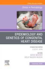 Title: Epidemiology and Genetics of Congenital Heart Disease, An Issue of Clinics in Perinatology, Author: Asaad Beshish MD