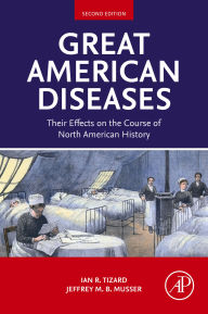 Title: Great American Diseases: Their Effects on the Course of North American History, Author: PhD Tizard BVMS